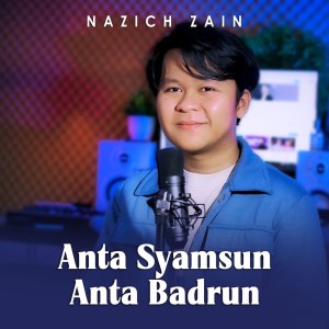 NAZICH ZAIN的專輯Anta Syamsun Anta Badrun