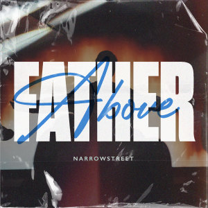 Listen to Father Above song with lyrics from NarrowStreet