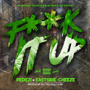 ดาวน์โหลดและฟังเพลง Fuck It Up (Explicit) พร้อมเนื้อเพลงจาก Pedezi