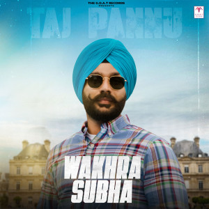 收听taj pannu的Wakhra Subha (Explicit)歌词歌曲