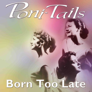 Poni-Tails的专辑Born Too Late