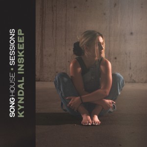 Album Song House Sessions: Kyndal Inskeep oleh Kyndal Inskeep
