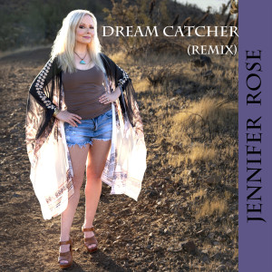 收听Jennifer Rose的Dream Catcher (Remix) [Radio Edit] (Remix|Radio Edit)歌词歌曲
