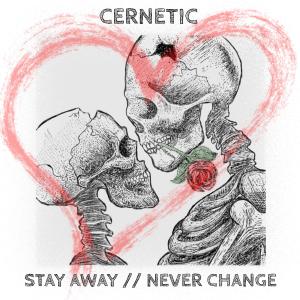 Listen to Stay Away // Never Change (feat. Eric Castiglia) song with lyrics from Cernetic