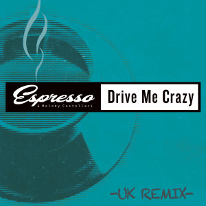 Drive Me Crazy (UK Remix) dari Espresso