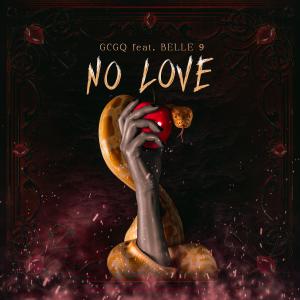 收聽GCGQ的No Love (feat. Belle 9) (Explicit)歌詞歌曲