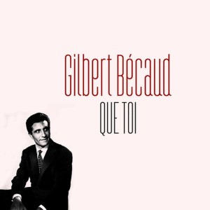 ดาวน์โหลดและฟังเพลง Que toi พร้อมเนื้อเพลงจาก Becaud, Gilbert
