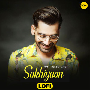 Album Sakhiyaan (Lo Fi) from Maninder Buttar