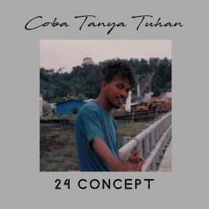 收聽24 Concept的Coba Tanya Tuhan歌詞歌曲
