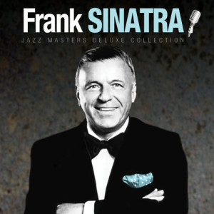Frank Sinatra的專輯Jazz Masters Deluxe Collection: Frank Sinatra