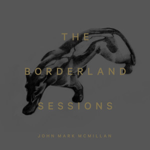 John Mark McMillan的專輯The Borderland Sessions