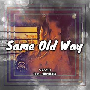 Dengarkan Same Old Way(feat. NEMESIS) (Radio Edit) lagu dari V4n5h dengan lirik
