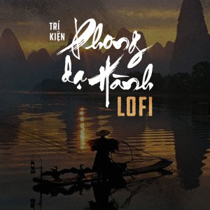Listen to Phong Dạ Hành (Lofi) song with lyrics from Trí Kiện