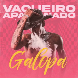 Listen to Galopa (Explicit) song with lyrics from Vaqueiro Apaixonado