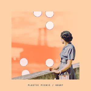 收聽Plastic Picnic的Doubt歌詞歌曲