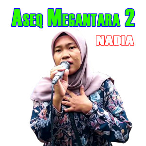 收聽Nadia的Aseq Megantara 2歌詞歌曲