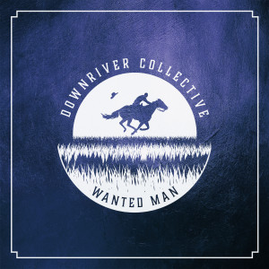 收听DownRiver Collective的Wanted Man歌词歌曲