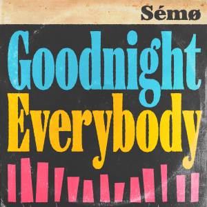 Listen to Goodnight Everybody song with lyrics from Sémø