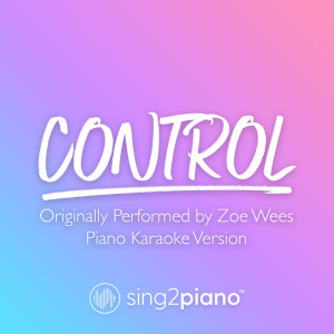 Dengarkan lagu Control (Originally Performed by Zoe Wees) (Piano Karaoke Version) (其他) nyanyian Sing2Piano dengan lirik