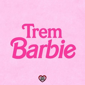 Listen to Trem Barbie (Explicit) song with lyrics from DJ SATIN