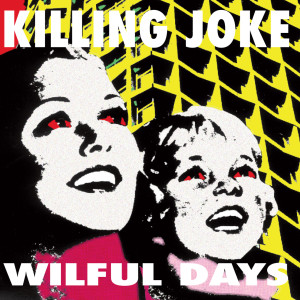 Dengarkan Wilful Days lagu dari Killing Joke dengan lirik