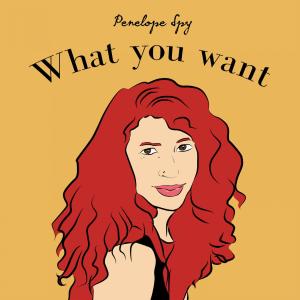 收聽Penelope Spy的What You Want歌詞歌曲