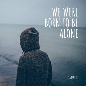 ดาวน์โหลดและฟังเพลง We Were Born to Be Alone พร้อมเนื้อเพลงจาก Lisa Lauper