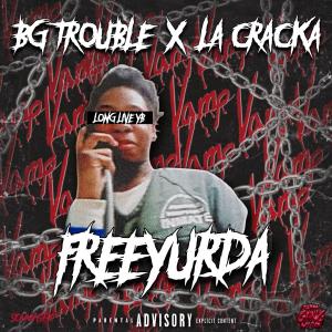 ดาวน์โหลดและฟังเพลง Free Yurda (feat. La Cracka) (Explicit) พร้อมเนื้อเพลงจาก BG Trouble