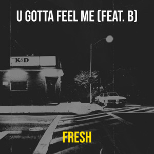 U Gotta Feel Me (Explicit) dari Fresh