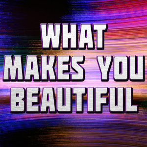 收聽The Hit Nation的What Makes You Beautiful歌詞歌曲