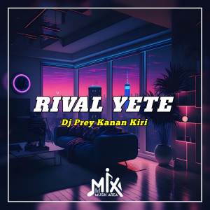 DJ Prey Kanan Kiri dari Rival Yete