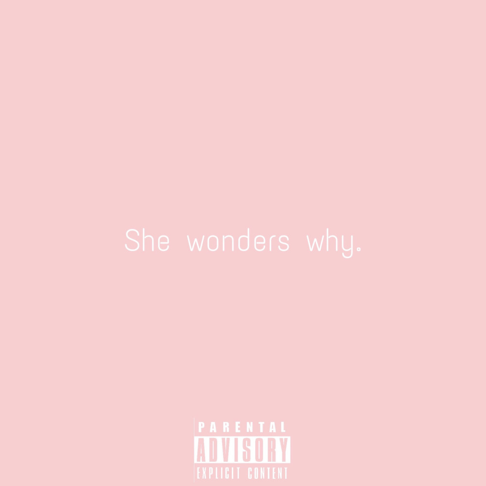 She Wonders Why (Explicit)