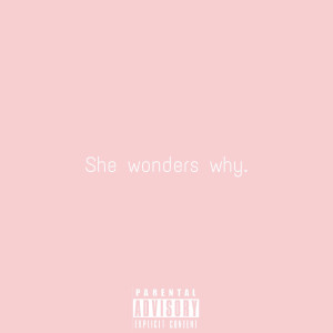 收聽Astrus*的She Wonders Why (Explicit)歌詞歌曲