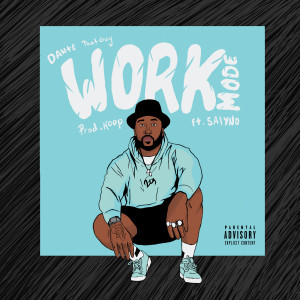Dengarkan lagu Work Mode (Explicit) nyanyian Dante ThatGuy dengan lirik