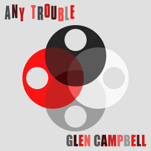 收聽Any Trouble的Glen Campbell歌詞歌曲
