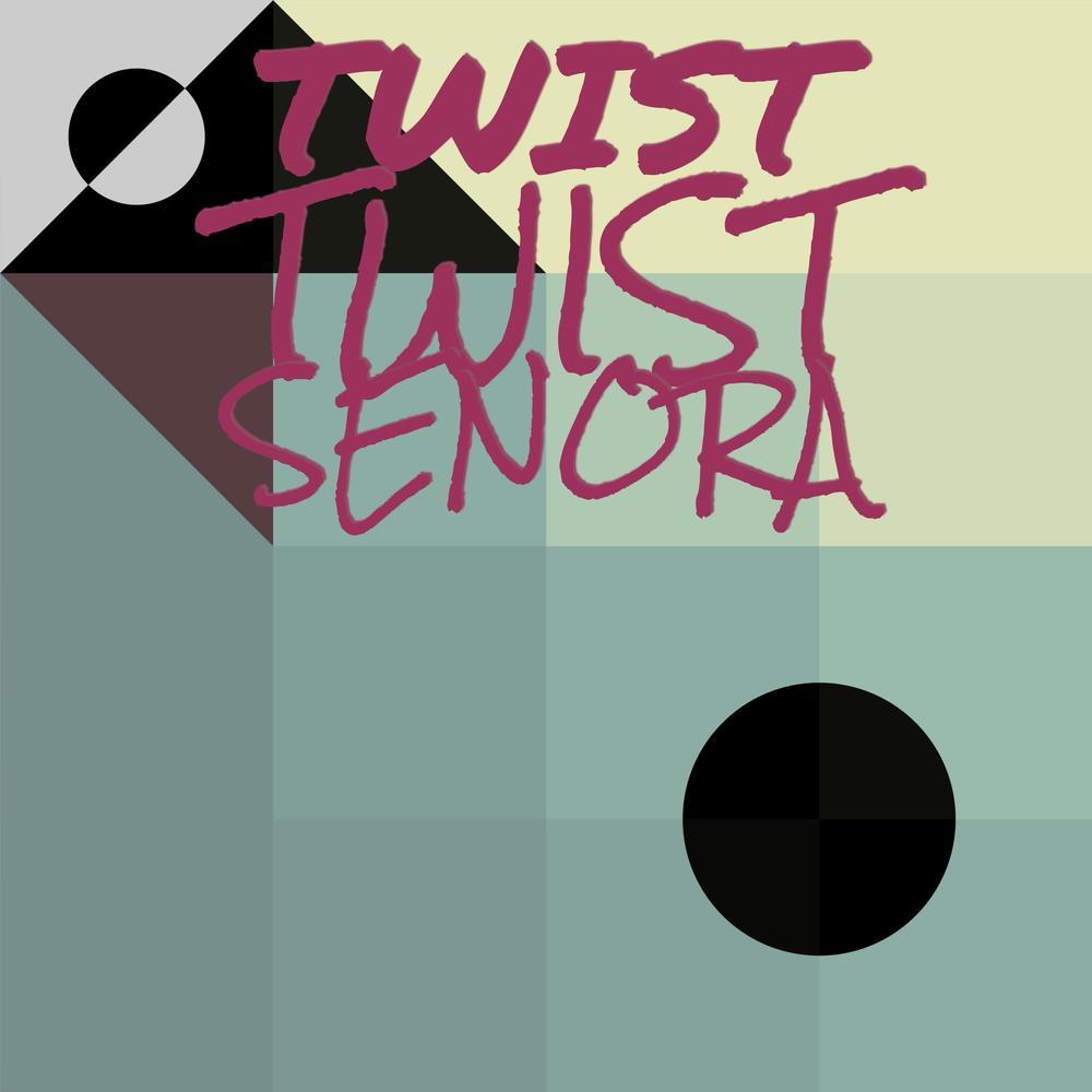 Twist Twist Senora