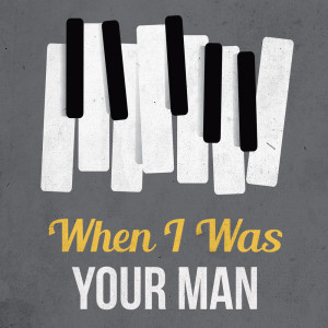 อัลบัม When I Was Your Man ศิลปิน When I Was Your Man