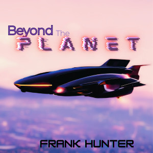 收听Frank Hunter的Beyond the Planet歌词歌曲
