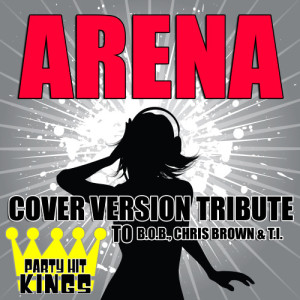 收聽Party Hit Kings的Arena (Cover Version Tribute to B.O.B., Chris Brown & T.I.) (Explicit)歌詞歌曲
