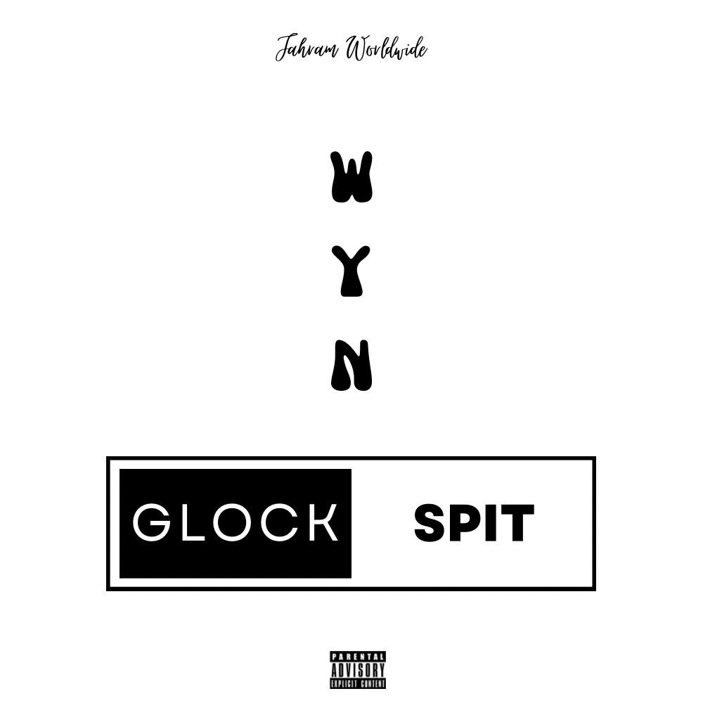 Glock Spit (feat. WYN) (Explicit)