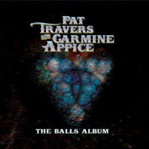 Pat Travers & Carmine Appice的專輯The Balls Album