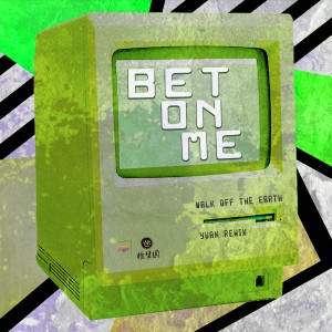 收聽Walk Off The Earth的Bet On Me (YUAN Remix)歌詞歌曲