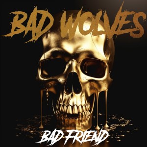 Album Bad Friend (Explicit) from Bad Wolves