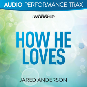 Album How He Loves (Audio Performance Trax) from Jared Anderson