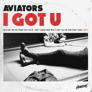 ดาวน์โหลดและฟังเพลง I Got U พร้อมเนื้อเพลงจาก Aviators