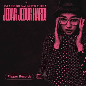 ดาวน์โหลดและฟังเพลง JEDAG JEDUG HARD! (feat. MUFTI PUTRA) พร้อมเนื้อเพลงจาก DJ ARIF DU