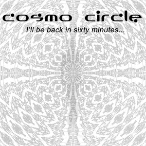 อัลบัม I'll Be Back in Sixty Minutes... ศิลปิน Cosmo Circle