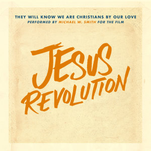 They Will Know We Are Christians By Our Love (For the Film Jesus Revolution) dari Michael W. Smith
