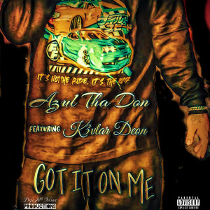 Dengarkan lagu Got It on Me (Explicit) nyanyian Azul Tha Don dengan lirik