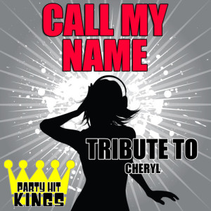 Party Hit Kings的專輯Call My Name (Tribute to Cheryl) – Single